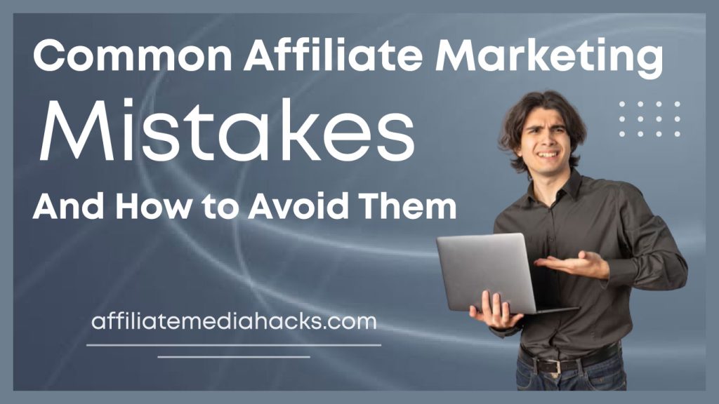 Common Affiliate Marketing Mistakes and How to Avoid Them