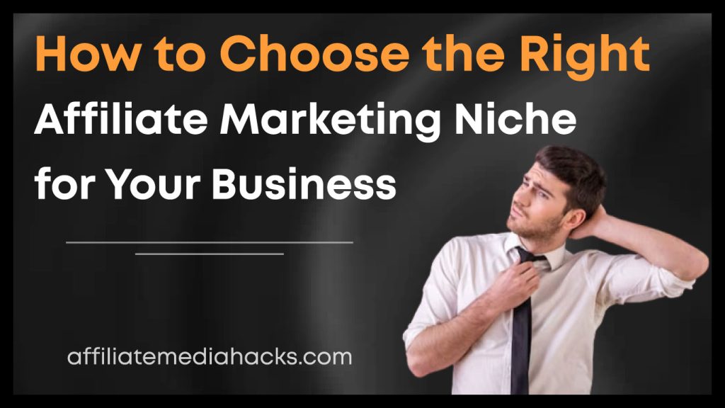 Choose the Right Affiliate Marketing Niche for Your Business