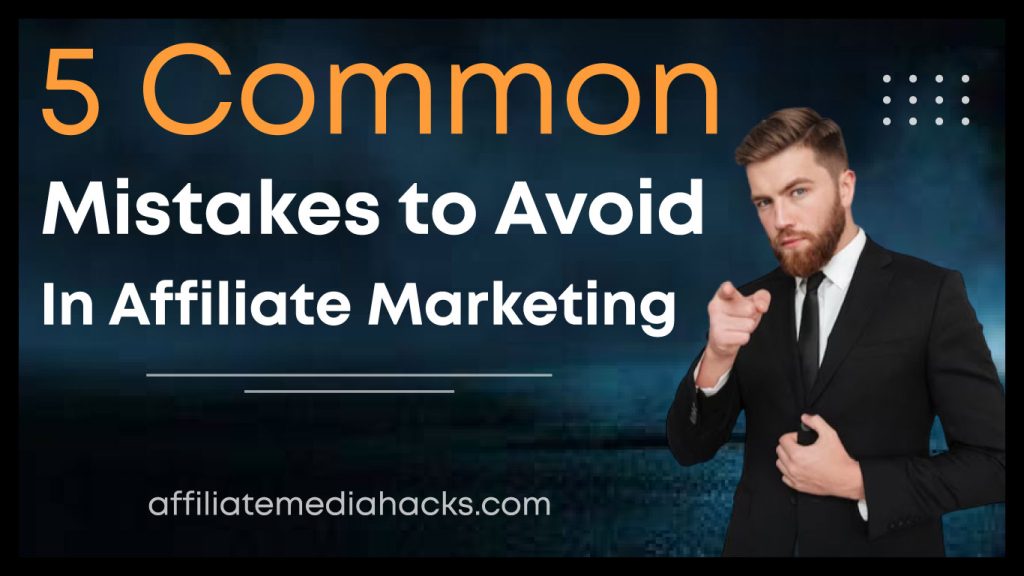 5 Common Mistakes to Avoid in Affiliate Marketing