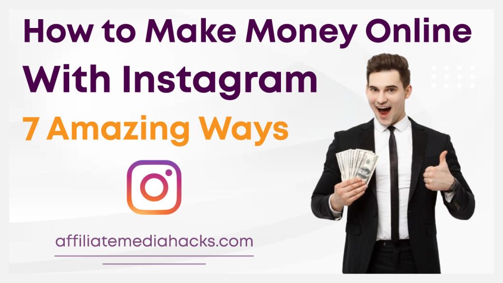 How to Make Money Online with Instagram: 7 Amazing Ways