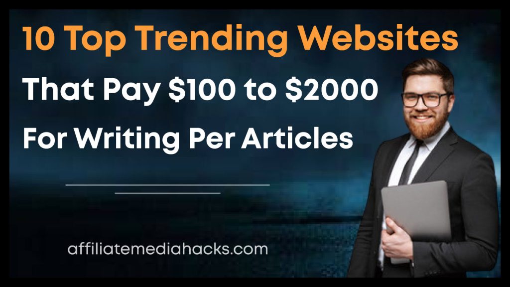10 Top Trending Websites That Pay $100 to $2000 for Writing Per Articles