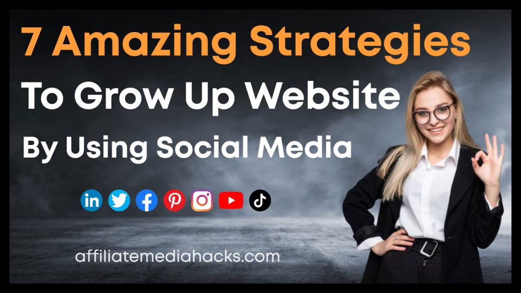 7 Amazing Strategies to Grow Up Website by Using Social Media