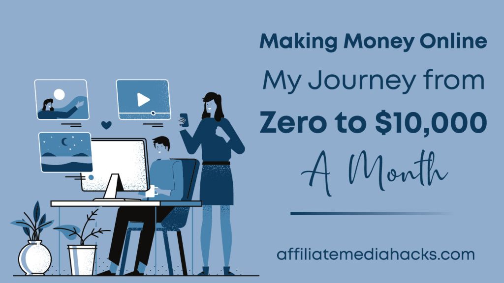 Making Money Online: My Journey from Zero to $10,000 a Month