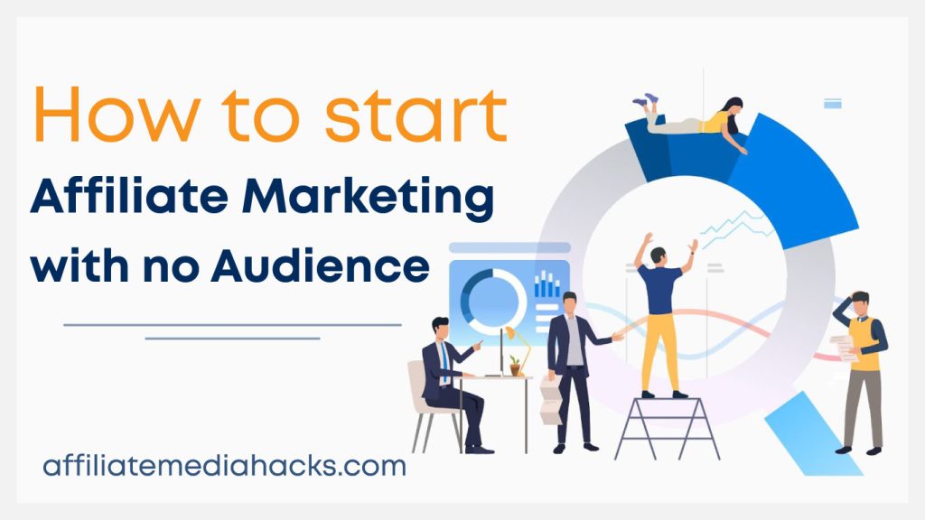 start Affiliate Marketing with no Audience