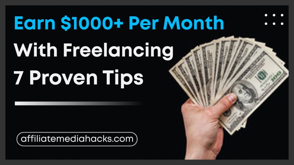 Earn $1000+ Per Month With Freelancing: 7 Proven Tips