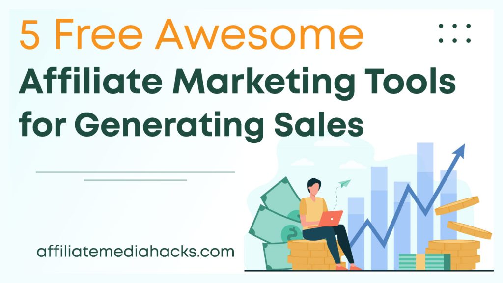 5 Free Awesome Affiliate Marketing Tools for Generating Sales