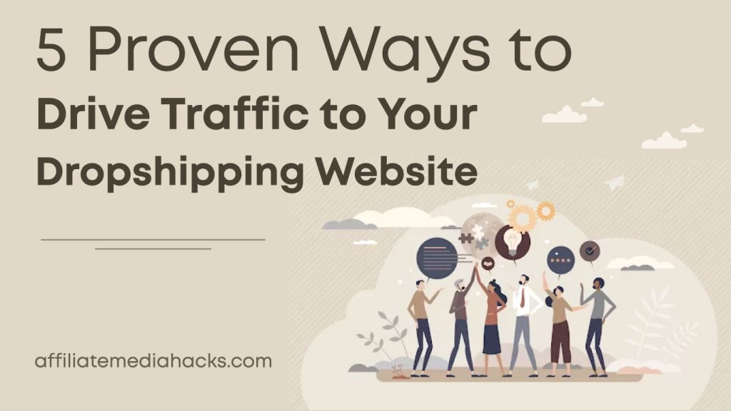 5 Proven Ways to Drive Traffic to Your Dropshipping Website