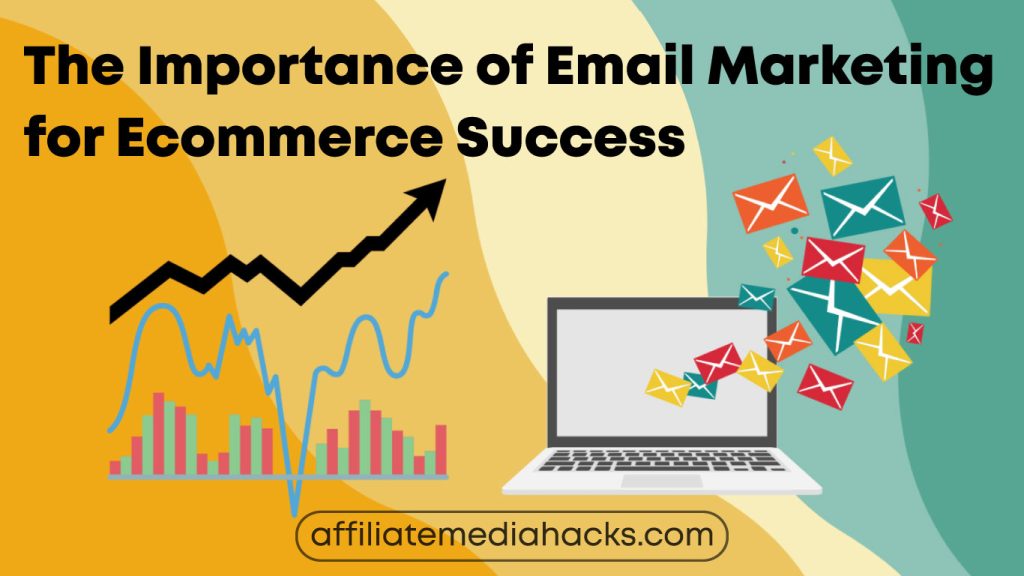 The Importance of Email Marketing for Ecommerce Success