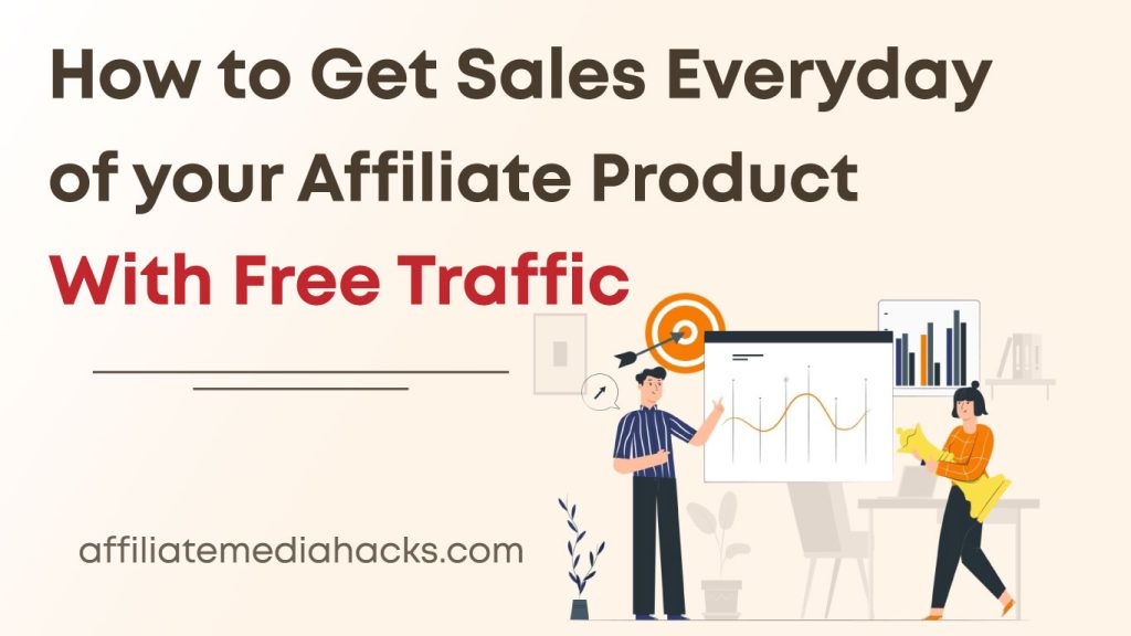 Get Sales Everyday of your Affiliate Product With Free Traffic