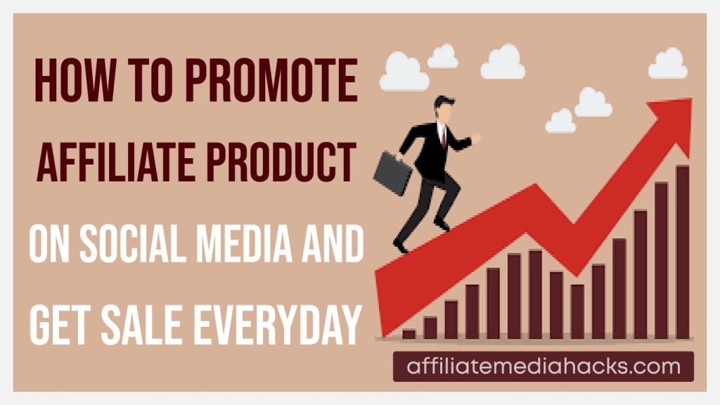 Promote Affiliate Product On Social Media and Get Sale Everyday