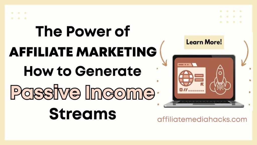 The Power of Affiliate Marketing: How to Generate Passive Income Streams