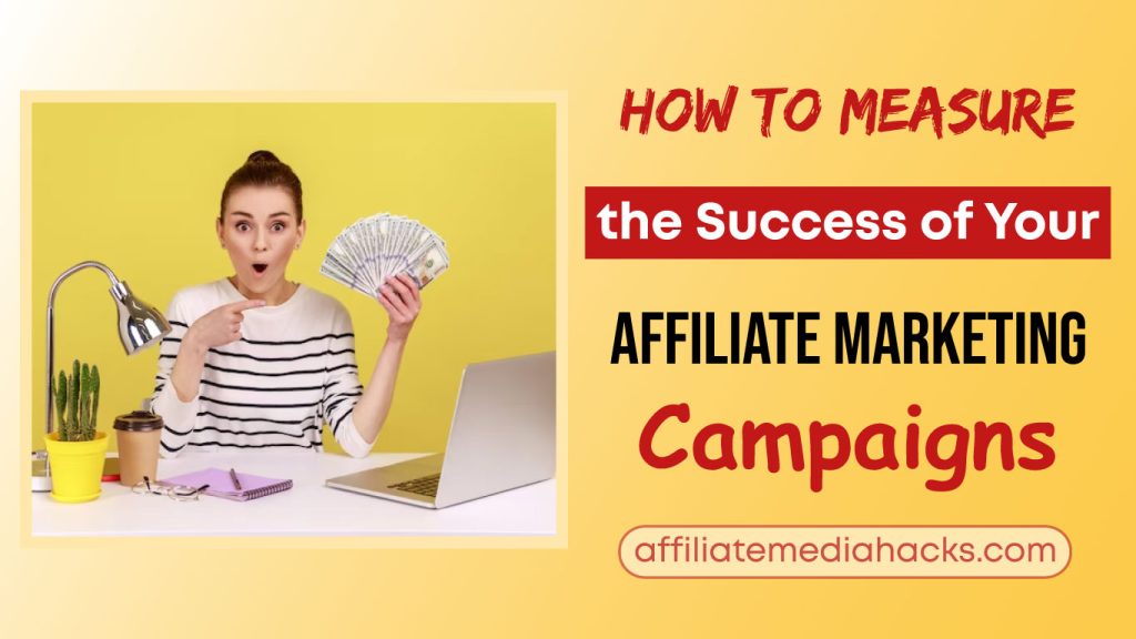 Measure the Success of Your Affiliate Marketing Campaigns