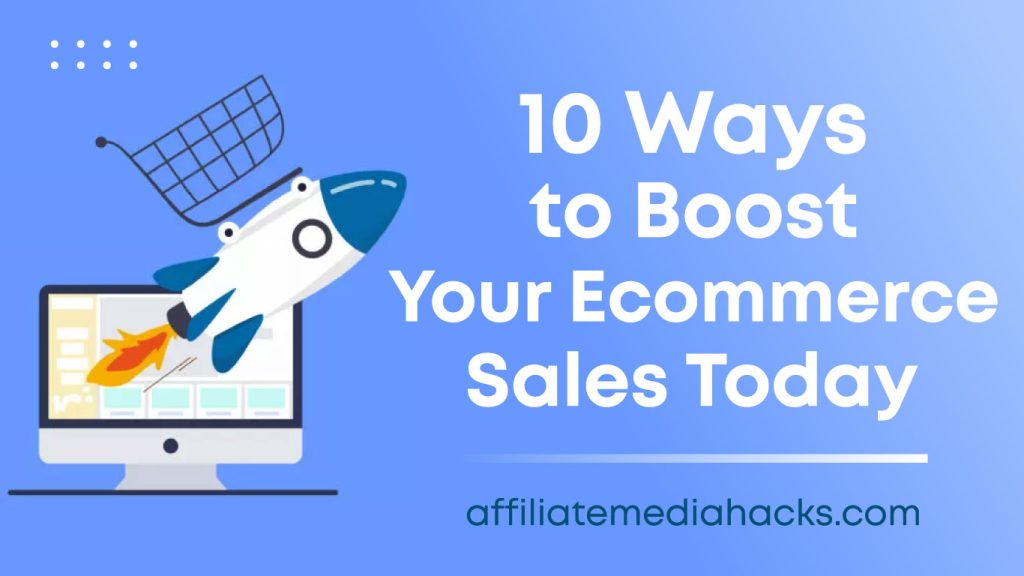 10 Ways to Boost Your Ecommerce Sales Today