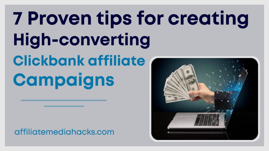 7 Proven tips for creating high-converting Clickbank affiliate campaigns