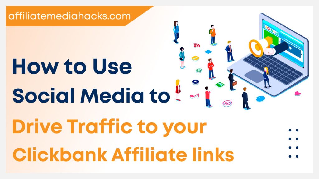 Use Social Media to Drive Traffic to your Clickbank Affiliate links
