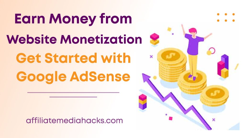 Earn Money from Website Monetization. Get Started with Google AdSense