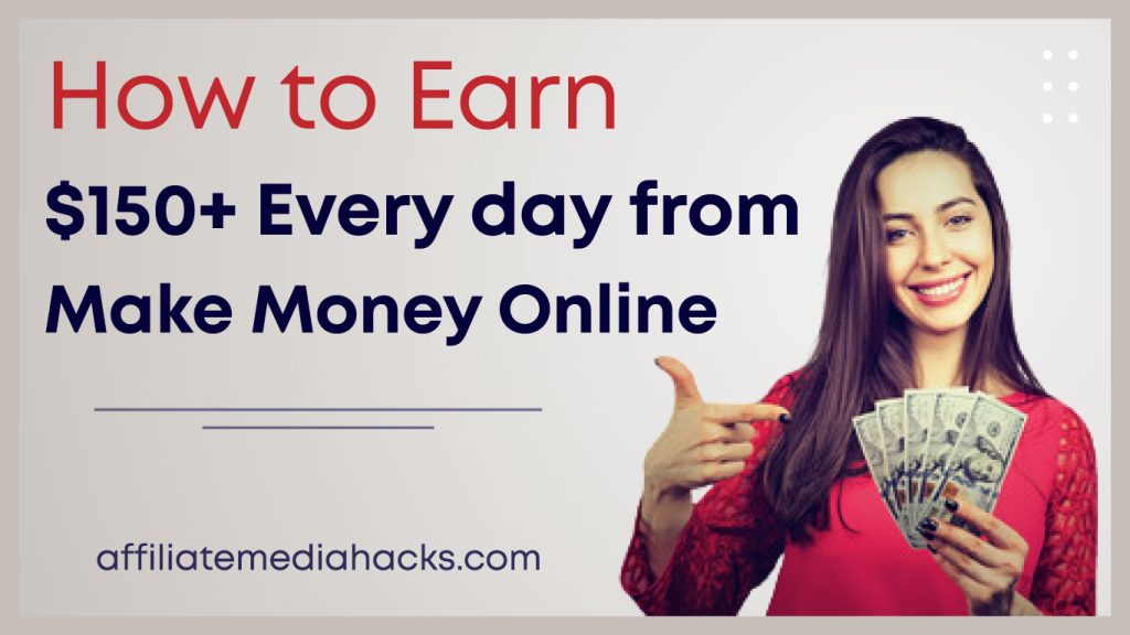 How to Earn $150+ Every Day from Make Money Online