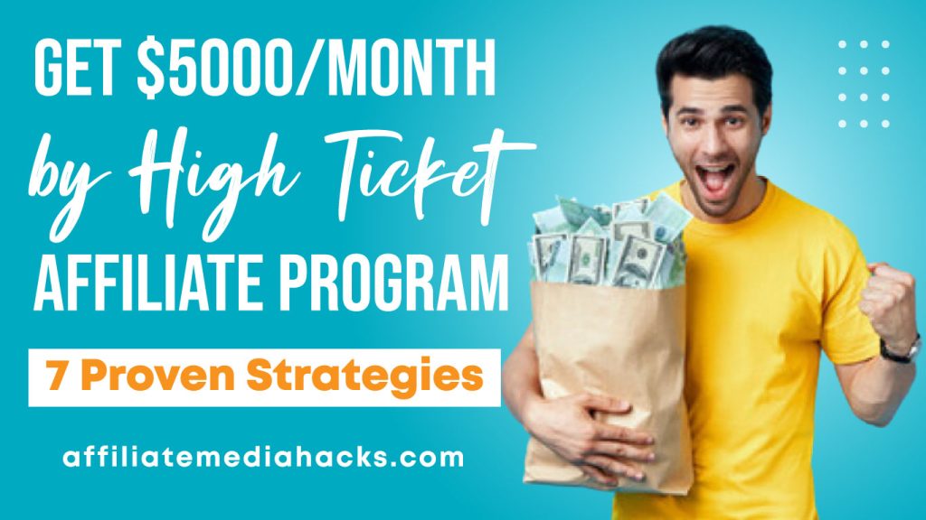 Get $5000/Month by High Ticket Affiliate Program: 7 Proven Strategies