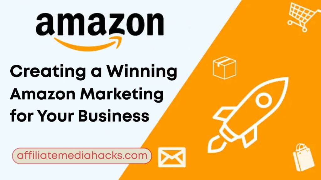 Creating a Winning Amazon Marketing Plan for Your Business
