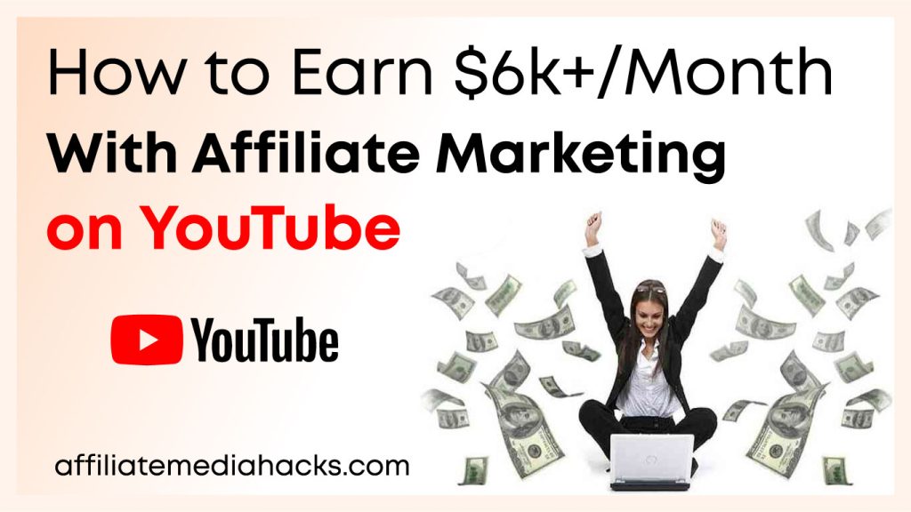 Earn $6k+/Month With Affiliate Marketing on YouTube