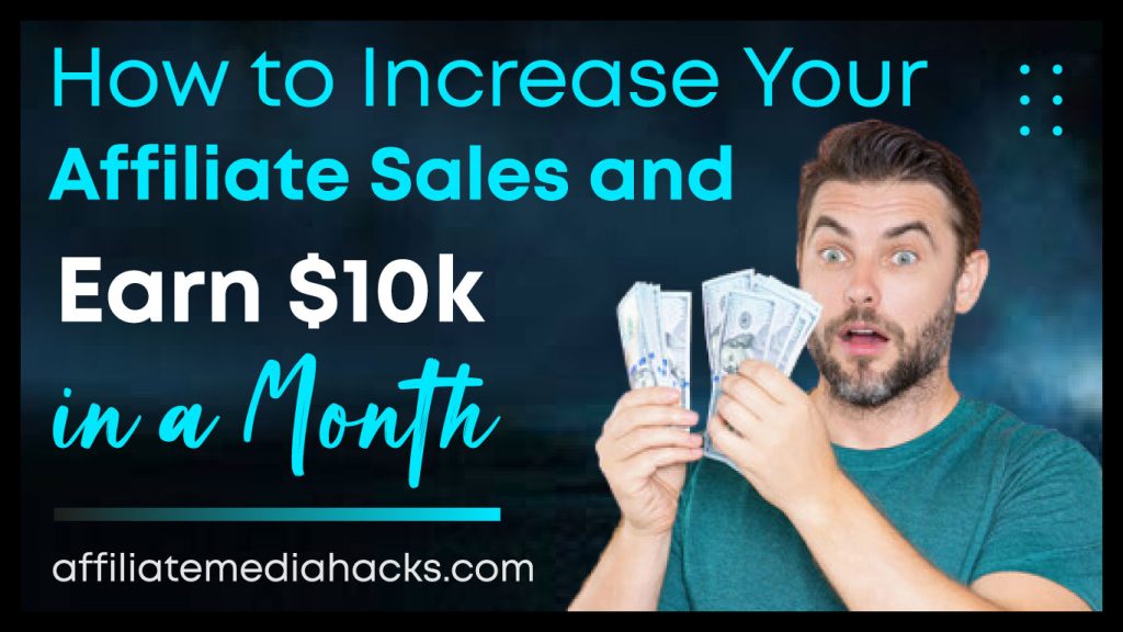 Increase Your Affiliate Sales and Earn $10k in a Month