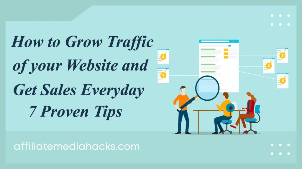 Grow Traffic of your Website and Get Sales Everyday: 7 Proven Tips