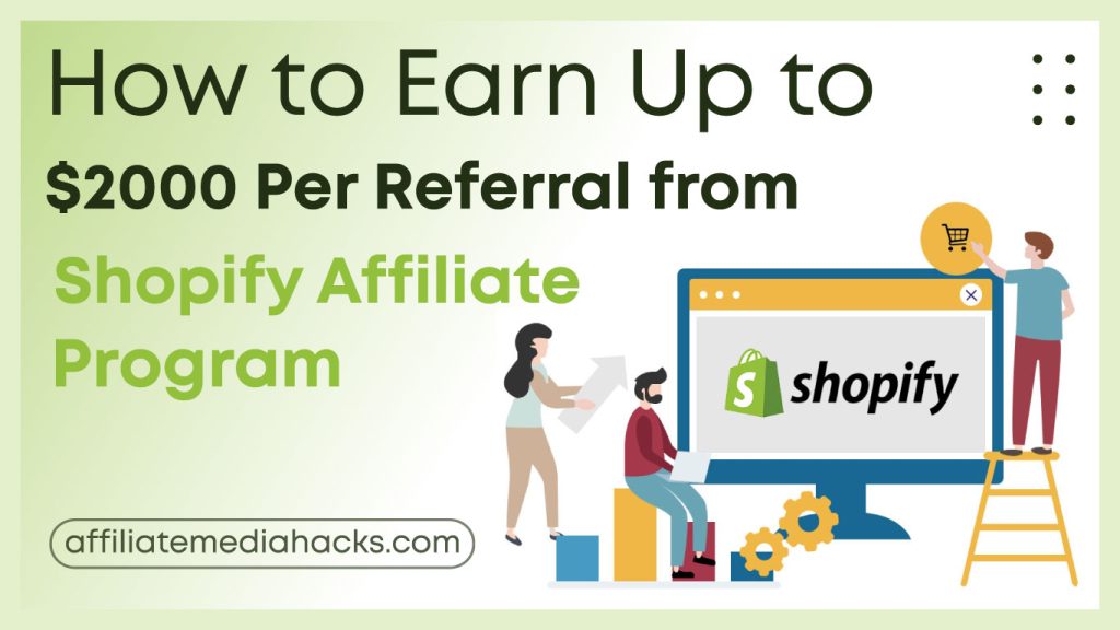 Earn Up to $2000 Per Referral from Shopify Affiliate Program