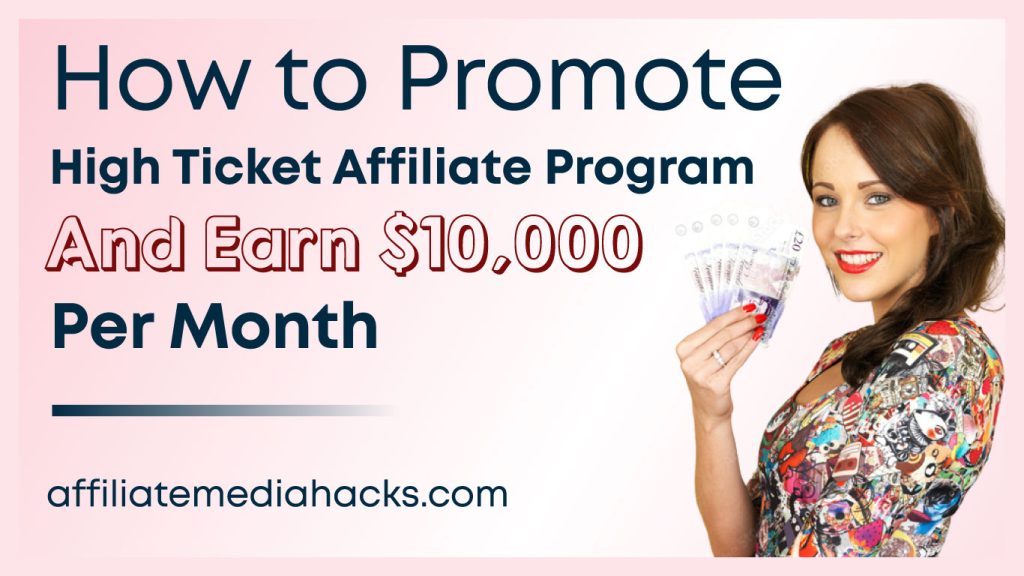 Promote High Ticket Affiliate Program And Earn $10,000 Per Month