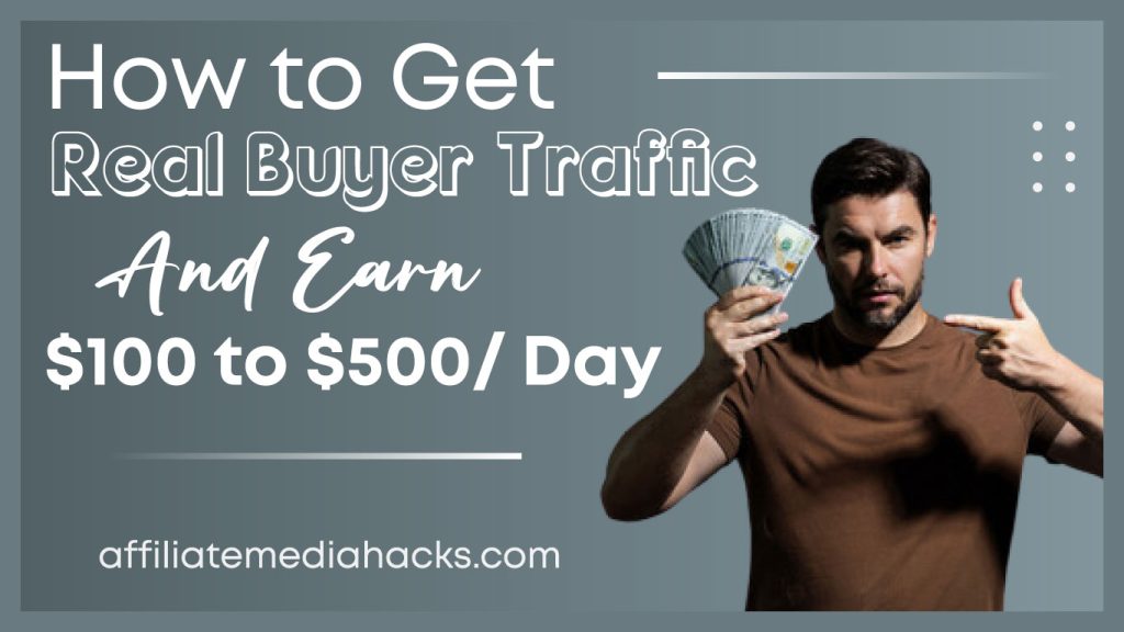 Get Real Buyer Traffic And Earn $100 to $500/ Day