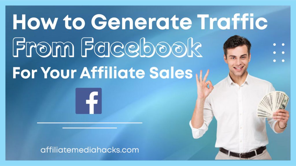 Generate Traffic From Facebook for Your Affiliate Sales
