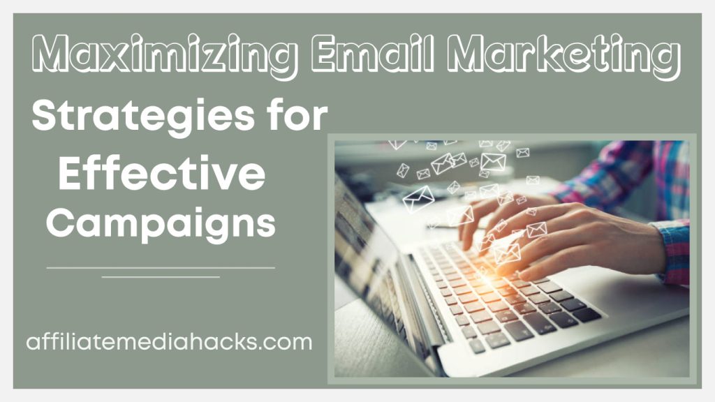 Maximizing Email Marketing: Strategies for Effective Campaigns
