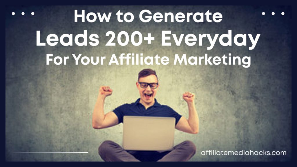 Generate Leads 200+ Everyday for your Affiliate Marketing