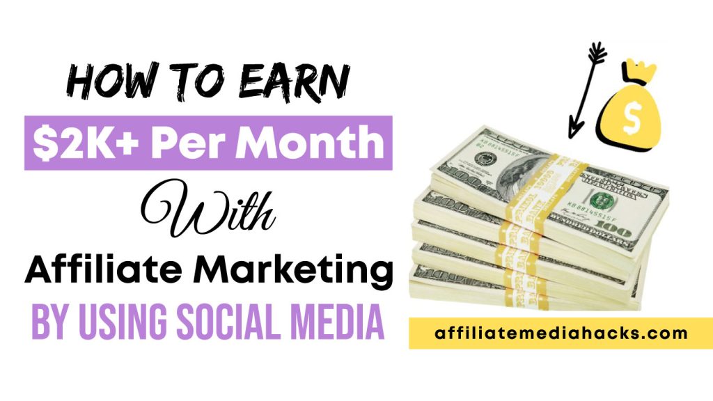 Earn $2K+ Per Month with Affiliate Marketing by using Social Media