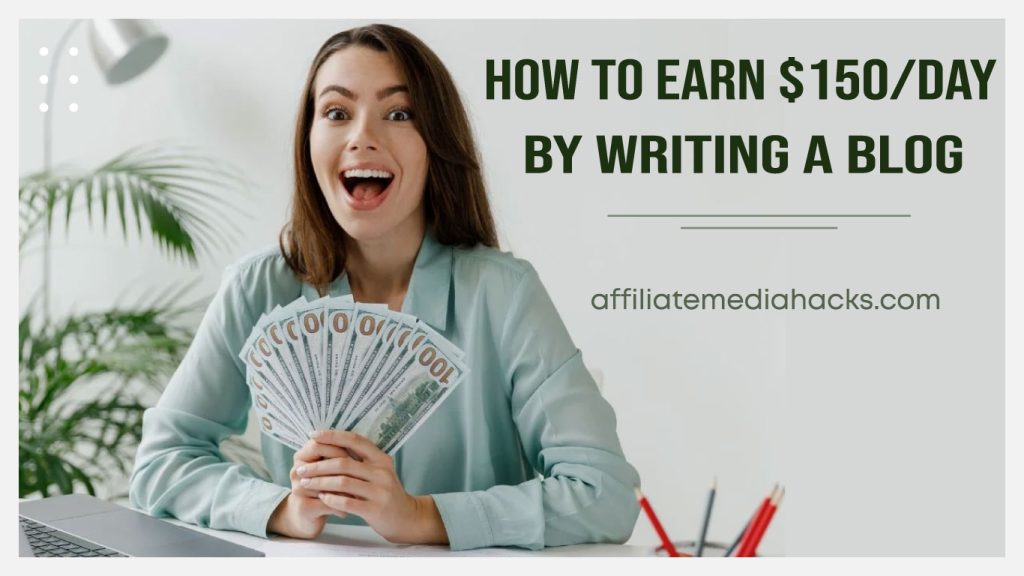 Earn $150/Day by Writing a Blog