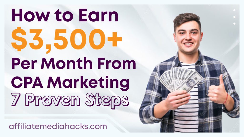 Earn $3,500+ Per Month From CPA Marketing: 7 Proven Steps