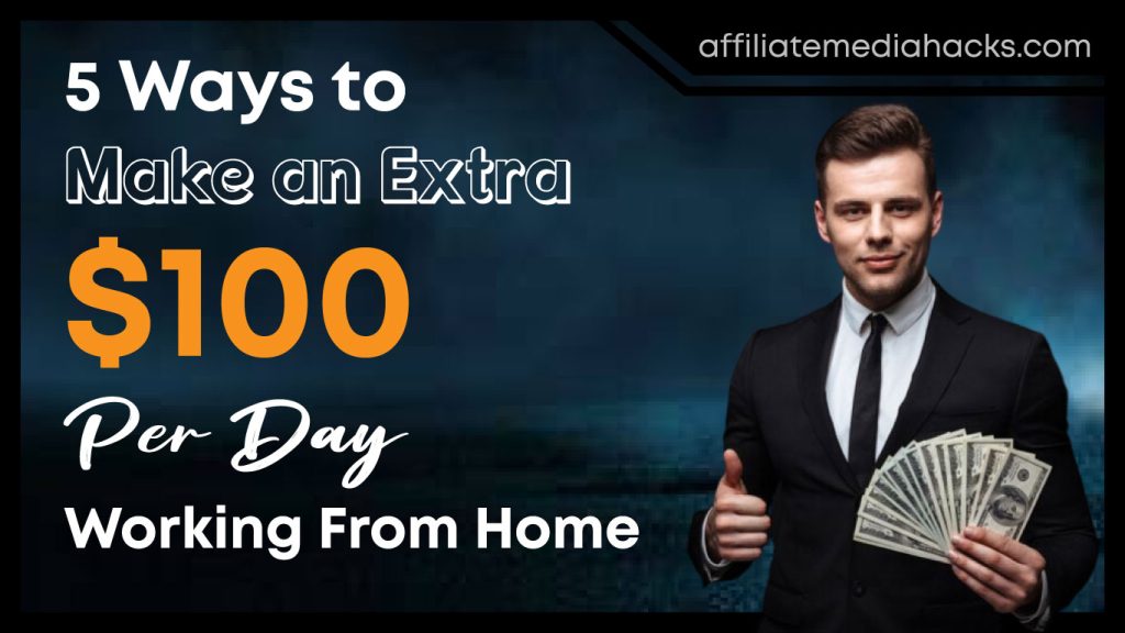 5 Ways to Make an Extra $100 Per Day Working From Home