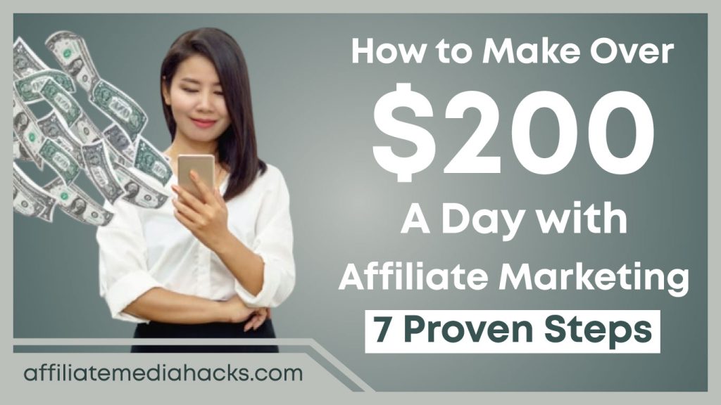 Make Over $200 a Day with Affiliate Marketing: 7 Proven Steps