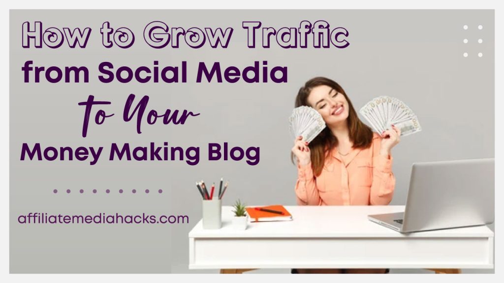 Grow Traffic from Social Media to Your Money Making Blog