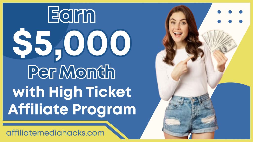 Earn $5,000 Per Month with High Ticket Affiliate Program