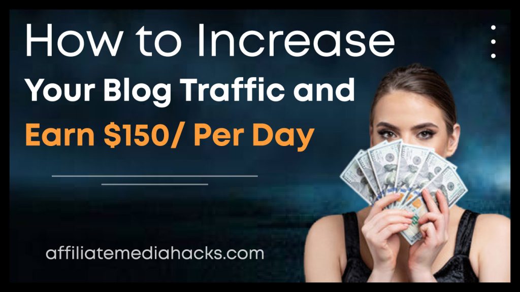 Increase Your Blog Traffic And Earn $150/ Per Day