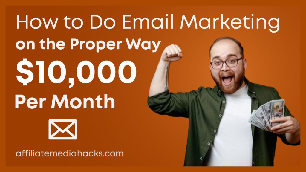 Do Email Marketing on the Proper Way to Earn $10,000 Per Month