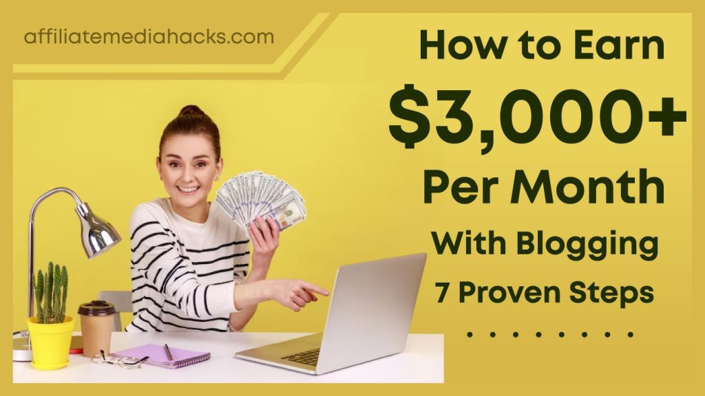 Earn $3,000+ Per Month With Blogging: 7 Proven Steps
