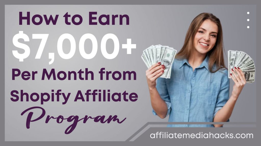 Earn $7,000+ Per Month from Shopify Affiliate Program