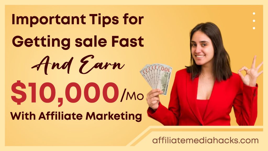 Important Tips for Getting sale Fast and Earn $10,000/Month with Affiliate Marketing