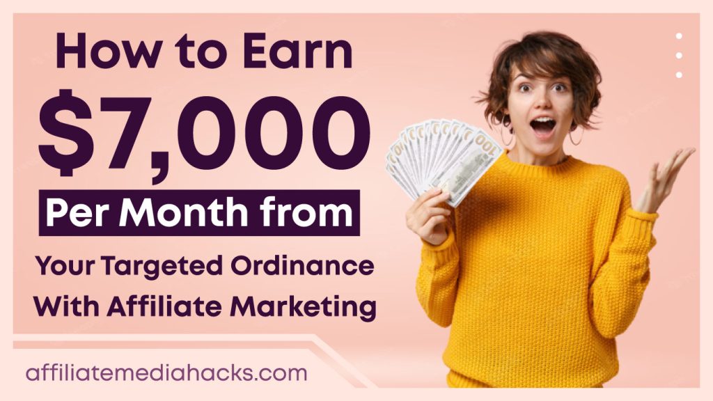 Earn $7,000 Per Month from Your Targeted Ordinance With Affiliate Marketing