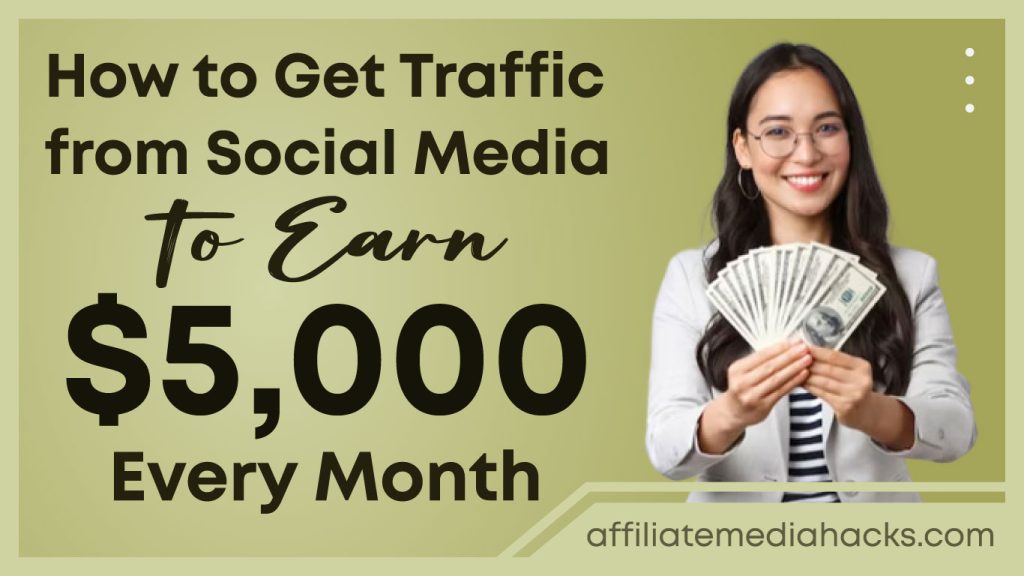 Get Traffic from Social Media to Earn $5,000 Every Month