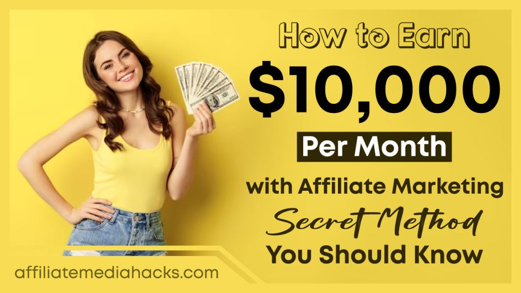 Earn $10,000 Per Month with Affiliate Marketing Secret Method: You Should Know