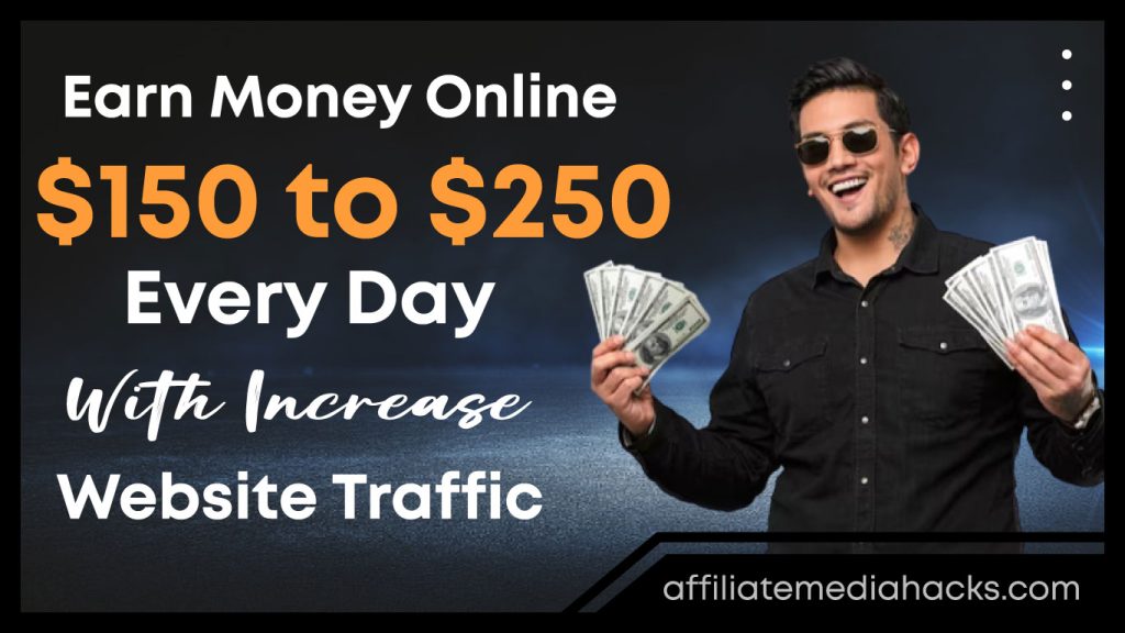 Earn Money Online $150 to $250 Every Day With Increase Website Traffic