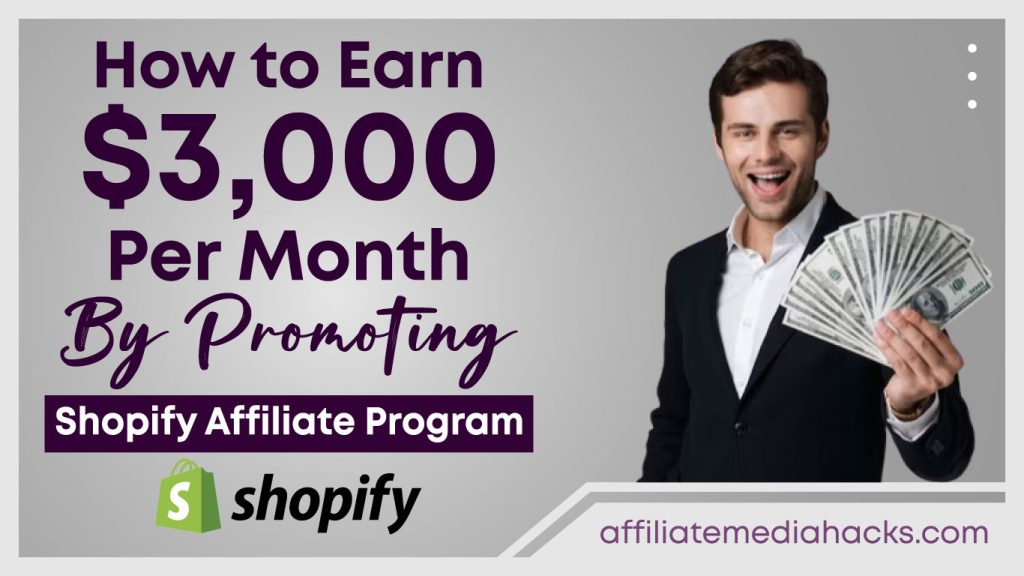 Earn $3,000 Per Month By Promoting Shopify Affiliate Program
