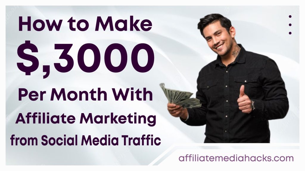 Make $,3000 Per Month With Affiliate Marketing from Social Media Traffic